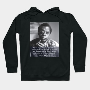 Portrait of James Baldwin smoking and quote: Please try to remember that what they believe.... Hoodie